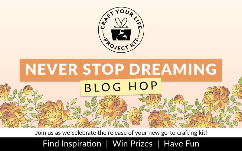 Craft Your Life Project Kit: Never Stop Dreaming Release Blog Hop + Giveaway ($300 in Total Prizes!)